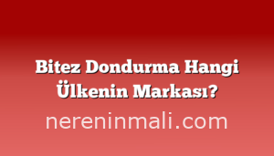 Bitez Dondurma Hangi Ülkenin Markası?