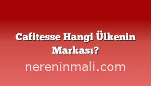 Cafitesse Hangi Ülkenin Markası?