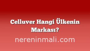 Celluver Hangi Ülkenin Markası?