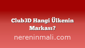Club3D Hangi Ülkenin Markası?