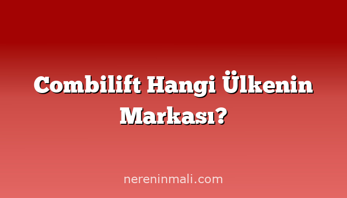 Combilift Hangi Ülkenin Markası?