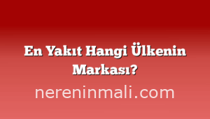 En Yakıt Hangi Ülkenin Markası?
