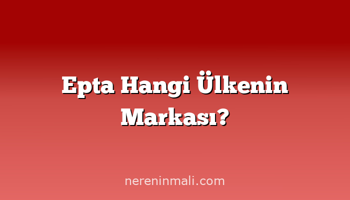 Epta Hangi Ülkenin Markası?