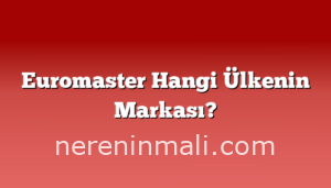 Euromaster Hangi Ülkenin Markası?