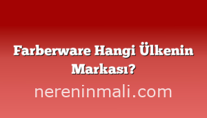Farberware Hangi Ülkenin Markası?