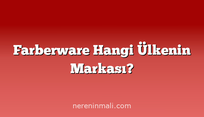 Farberware Hangi Ülkenin Markası?