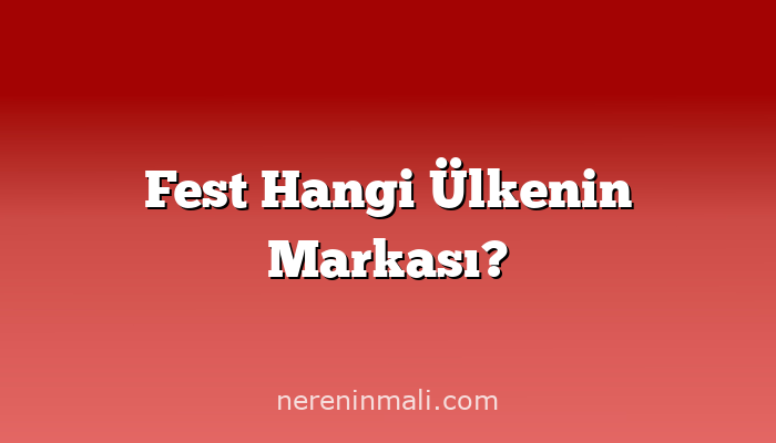 Fest Hangi Ülkenin Markası?