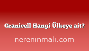 Granicell Hangi Ülkeye ait?