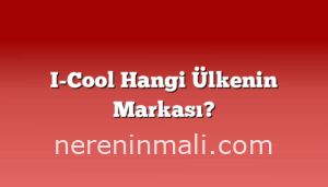 I-Cool Hangi Ülkenin Markası?