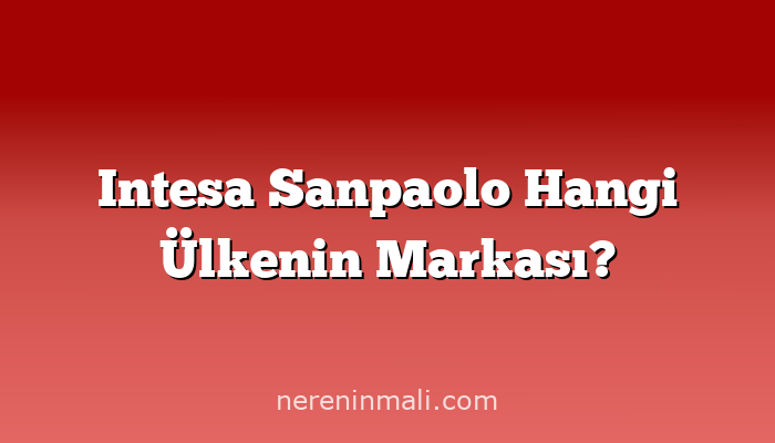 Intesa Sanpaolo Hangi Ülkenin Markası?