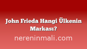 John Frieda Hangi Ülkenin Markası?