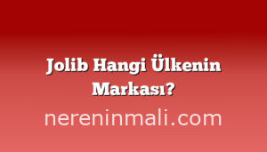 Jolib Hangi Ülkenin Markası?