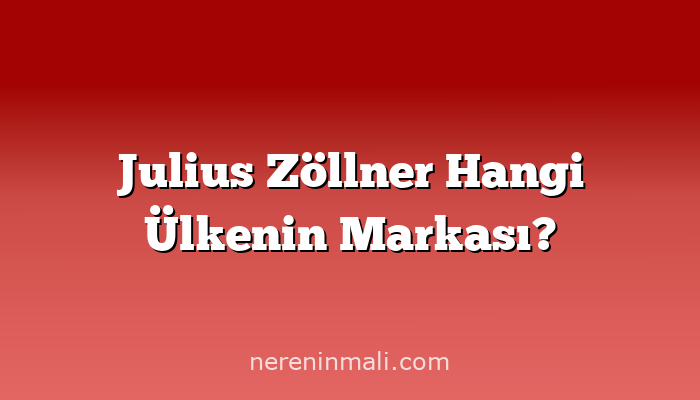 Julius Zöllner Hangi Ülkenin Markası?