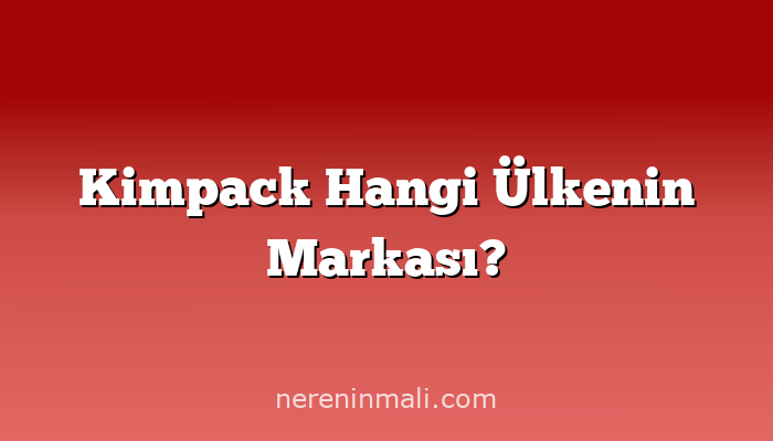 Kimpack Hangi Ülkenin Markası?