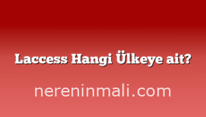 Laccess Hangi Ülkeye ait?