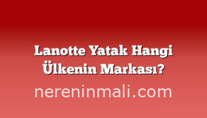 Lanotte Yatak Hangi Ülkenin Markası?