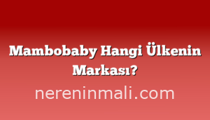 Mambobaby Hangi Ülkenin Markası?