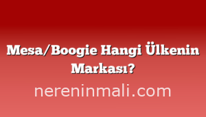 Mesa/Boogie Hangi Ülkenin Markası?