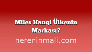 Miles Hangi Ülkenin Markası?