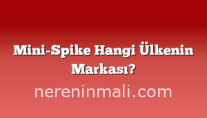 Mini-Spike Hangi Ülkenin Markası?