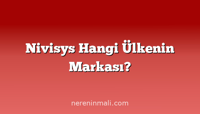 Nivisys Hangi Ülkenin Markası?