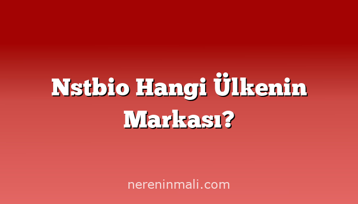Nstbio Hangi Ülkenin Markası?