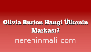 Olivia Burton Hangi Ülkenin Markası?