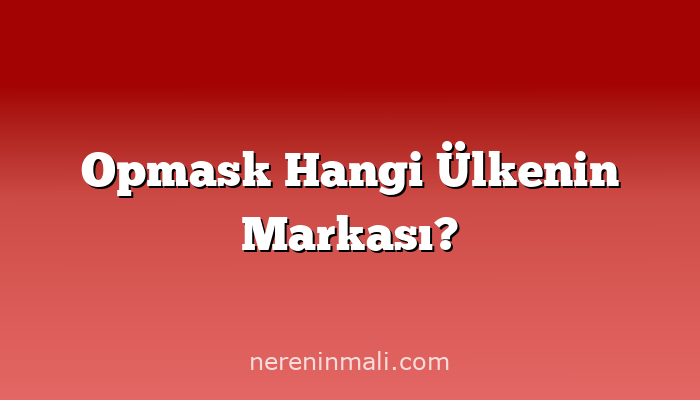 Opmask Hangi Ülkenin Markası?
