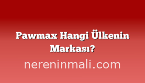 Pawmax Hangi Ülkenin Markası?