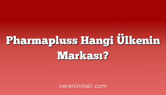 Pharmapluss Hangi Ülkenin Markası?