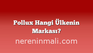 Pollux Hangi Ülkenin Markası?