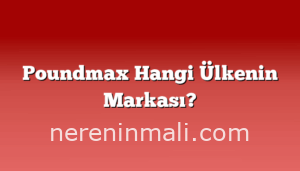 Poundmax Hangi Ülkenin Markası?
