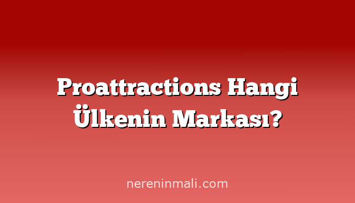 Proattractions Hangi Ülkenin Markası?