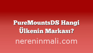 PureMountsDS Hangi Ülkenin Markası?