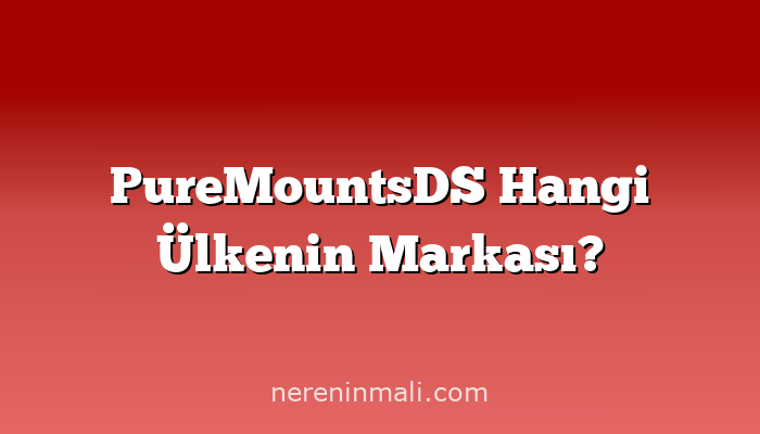 PureMountsDS Hangi Ülkenin Markası?