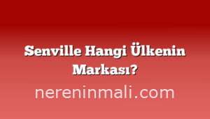 Senville Hangi Ülkenin Markası?