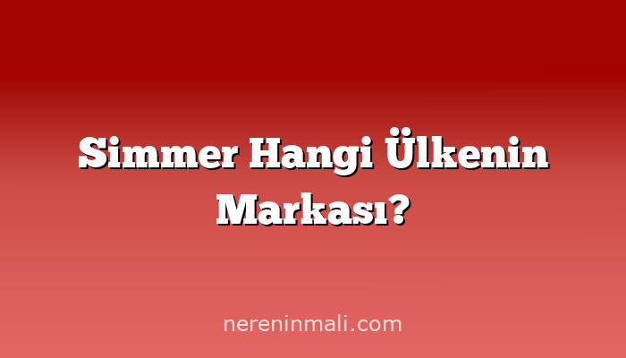 Simmer Hangi Ülkenin Markası?