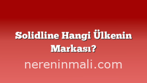 Solidline Hangi Ülkenin Markası?