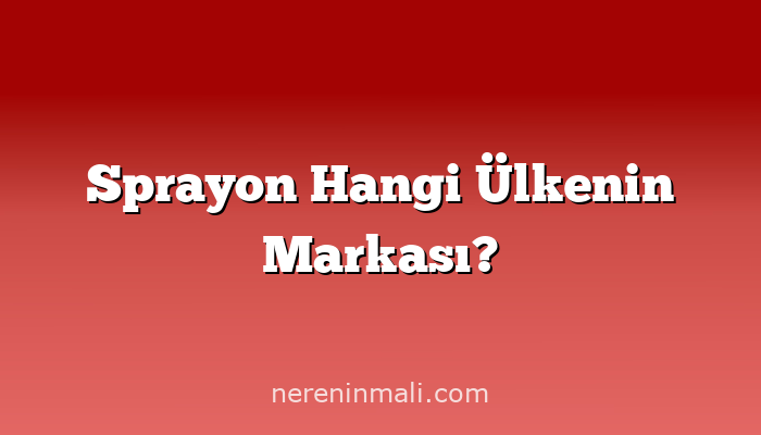 Sprayon Hangi Ülkenin Markası?