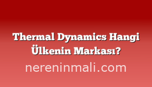 Thermal Dynamics Hangi Ülkenin Markası?