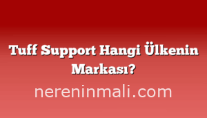 Tuff Support Hangi Ülkenin Markası?