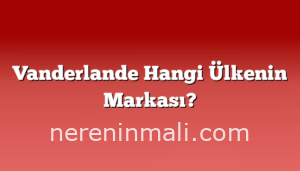 Vanderlande Hangi Ülkenin Markası?
