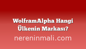 WolframAlpha Hangi Ülkenin Markası?