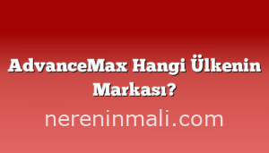 AdvanceMax Hangi Ülkenin Markası?