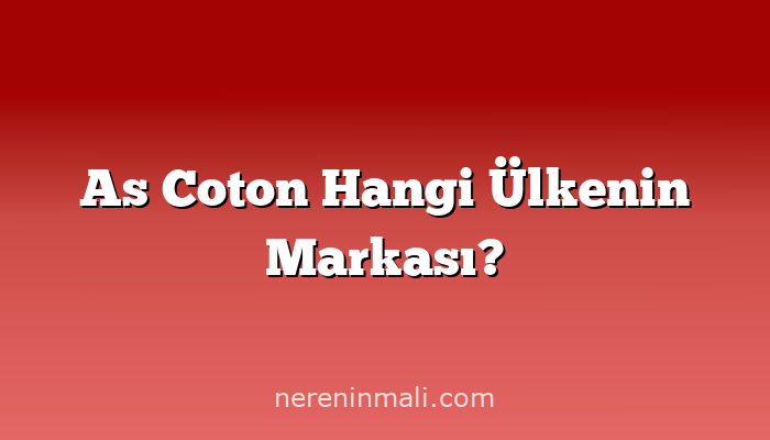 As Coton Hangi Ülkenin Markası?