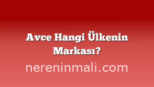 Avce Hangi Ülkenin Markası?