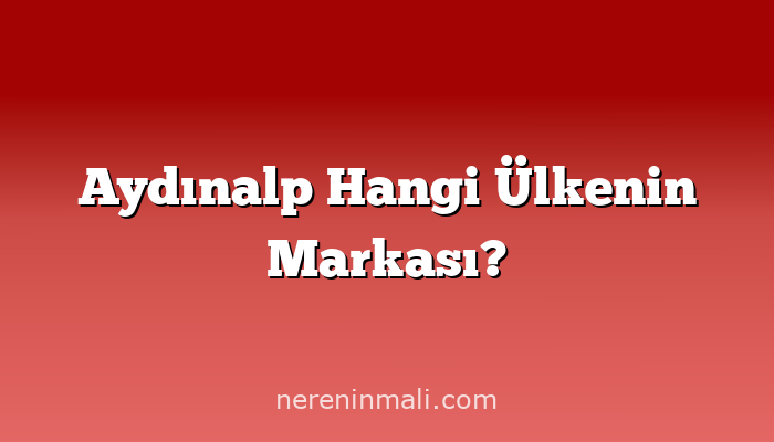 Aydınalp Hangi Ülkenin Markası?