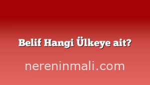 Belif Hangi Ülkeye ait?
