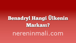 Benadryl Hangi Ülkenin Markası?