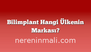 Bilimplant Hangi Ülkenin Markası?